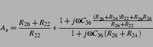 \begin{displaymath}
A_{s}=\frac{R_{26}+R_{22}}{R_{22}}*\frac{1+j\omega C_{36}\fr...
...R_{26}R_{24}}{R_{26}+R_{22}}}{1+j\omega C_{36}(R_{26}+R_{24})}
\end{displaymath}