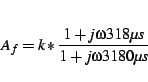 \begin{displaymath}
A_{f}=k*\frac{1+j\omega318\mu s}{1+j\omega3180\mu s}
\end{displaymath}