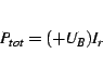 \begin{displaymath}
P_{tot}=(+U_{B})I_{r}\end{displaymath}