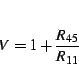 \begin{displaymath}
V=1+\frac{R_{45}}{R_{11}}\end{displaymath}