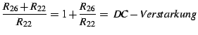 $\displaystyle \frac{R_{26}+R_{22}}{R_{22}}=1+\frac{R_{26}}{R_{22}}=\; DC-Verstarkung$