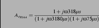 \begin{displaymath}
A_{e_{RIAA}}=\frac{1+j\omega 318\mu s}{(1+j\omega 3180\mu s)(1+j\omega 75\mu s)}
\end{displaymath}