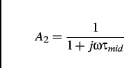 \begin{displaymath}
A_{2}=\frac{1}{1+j\omega \tau _{mid}}\end{displaymath}