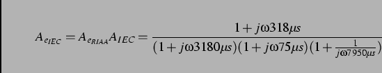 \begin{displaymath}
A_{e_{IEC}}=A_{e_{RIAA}}A_{IEC}=\frac{1+j\omega 318\mu s}{(1...
... 3180\mu s)(1+j\omega 75\mu s)(1+\frac{1}{j\omega 7950\mu s})}
\end{displaymath}